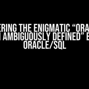 Deciphering the Enigmatic “ORA-00918: column ambiguously defined” Error in Oracle/SQL