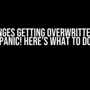 Git: Changes Getting Overwritten? Don’t Panic! Here’s What to Do