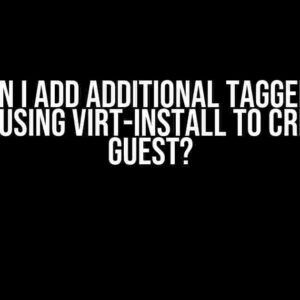 How Can I Add Additional Tagged VLANs When Using Virt-Install to Create a Guest?