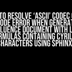 How to Resolve ‘ascii’ Codec Can’t Decode Error When Generating Confluence Document with LaTeX Formulas Containing Cyrillic Characters Using Sphinx?