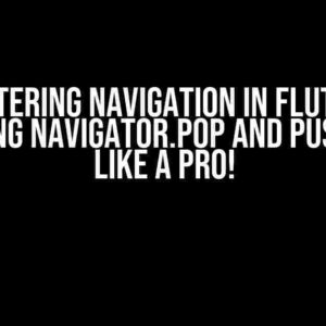 Mastering Navigation in Flutter: Combining Navigator.pop and pushNamed Like a Pro!