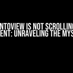 scrollIntoView is not scrolling to the element: Unraveling the Mystery