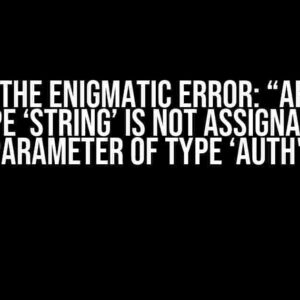 Solving the Enigmatic Error: “Argument of type ‘string’ is not assignable to parameter of type ‘Auth'”