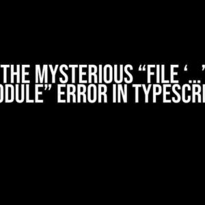 Solving the Mysterious “File ‘…’ is not a module” Error in TypeScript