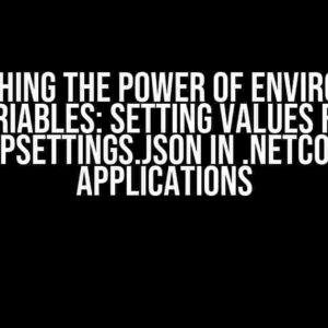 Unleashing the Power of Environment Variables: Setting Values for appsettings.json in .NetCore Applications